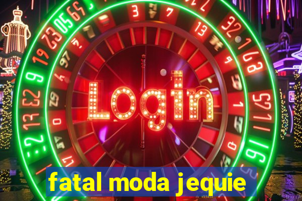 fatal moda jequie